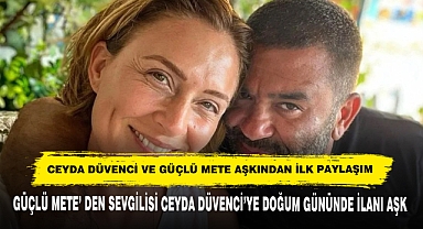 Ceyda Düvenci ve Güçlü Mete Aşkından İlk Paylaşım