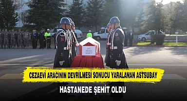 Cezaevi Aracının Devrilmesi Sonucu Yaralanan Astsubay, Hastanede Şehit Oldu