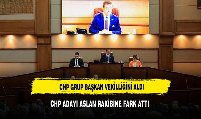 CHP BELEDİYE MECLİSİNDE  GRUP BAŞKAN VEKİLLİĞİNİ KAPTI