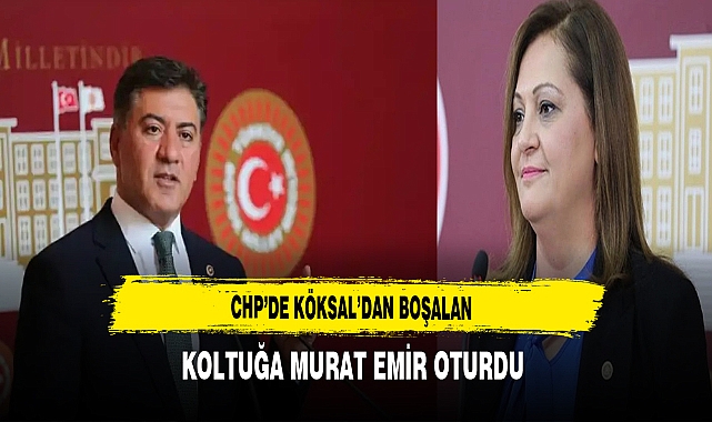 CHP'de Köksal'dan Boşalan Koltuğa Murat Emir Oturdu