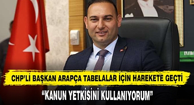 CHP’li Başkan Arapça Tabelalar İçin Harekete Geçti, “Kanun Yetkisini Kullanıyorum”