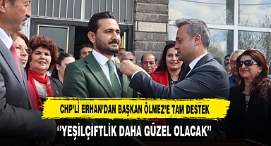 CHP'li Erhan'dan Başkan Ölmez'e Tam Destek