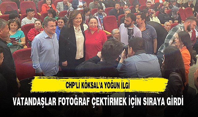 CHP'li Köksal'a Yoğun İlgi Vatandaşlar Fotoğraf Çektirmek İçin Sıraya Girdi