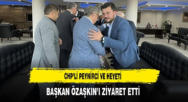 CHP'li Peynirci Başkan Özaşkın'ı Ziyaret Etti