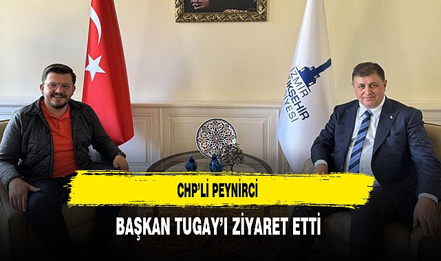CHP'li Peynirci Başkan Tugay'ı Ziyaret Etti