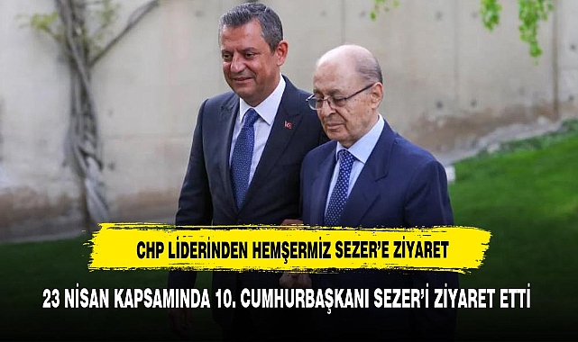 CHP LİDERİNDEN HEMŞERİMİZ CUMHURBAŞKANI SEZER'E ZİYARET