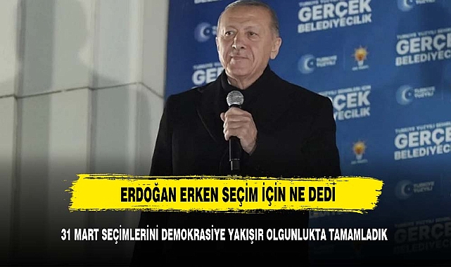 Cumhurbaşkanı Erdoğan erken seçim tartışmalarına noktayı koydu