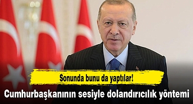 Cumhurbaşkanı Erdoğan'ın sesiyle dolandırıcılık girişimi