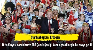 Cumhurbaşkanı Erdoğan, Türk dünyası çocukları ve TRT Çocuk Şenliği konuk çocuklarıyla bir araya geldi