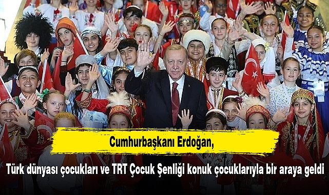 Cumhurbaşkanı Erdoğan, Türk dünyası çocukları ve TRT Çocuk Şenliği konuk çocuklarıyla bir araya geldi