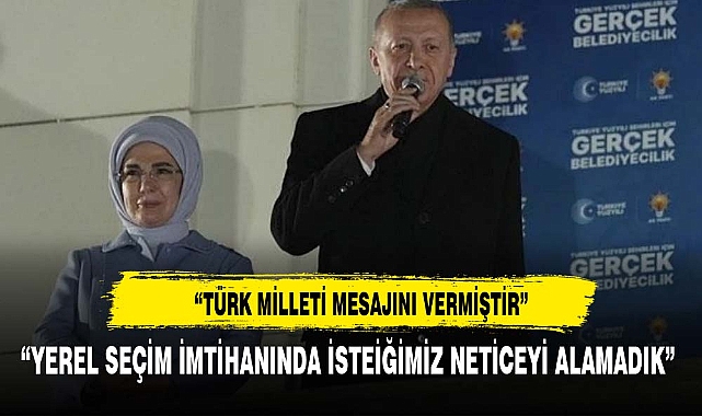 Cumhurbaşkanı Erdoğan:Türk milleti mesajını vermiştir
