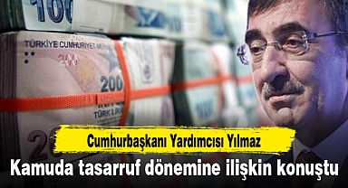 Cumhurbaşkanı Yardımcısı Yılmaz kamuda tasarruf dönemine ilişkin konuştu