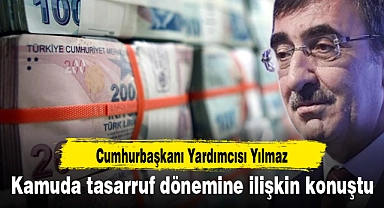 Cumhurbaşkanı Yardımcısı Yılmaz kamuda tasarruf dönemine ilişkin konuştu
