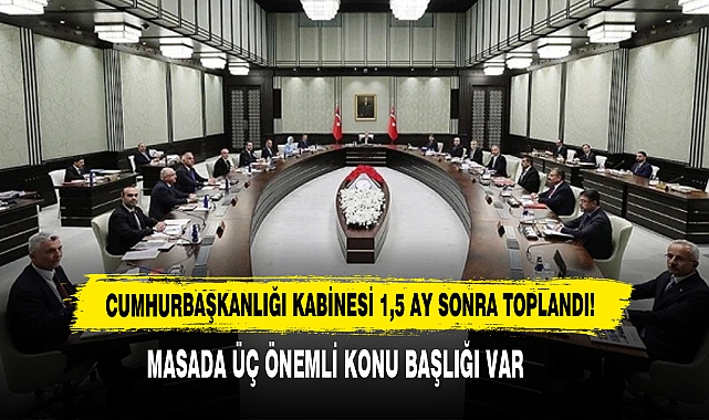 Cumhurbaşkanlığı Kabinesi 1,5 Ay Sonra Toplandı!