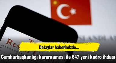 Cumhurbaşkanlığı kararnamesi ile 647 yeni kadro ihdası