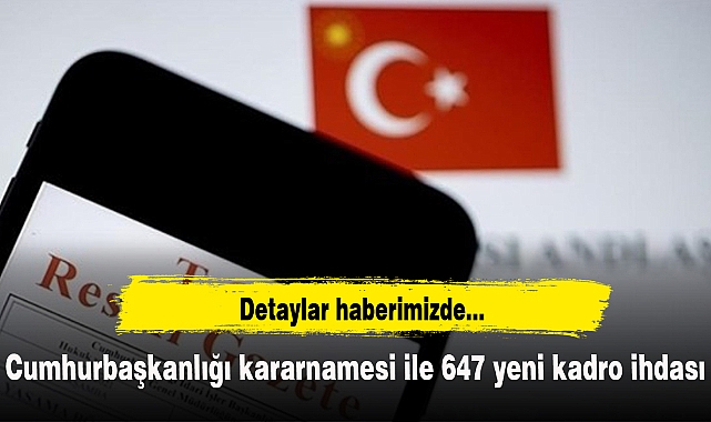 Cumhurbaşkanlığı kararnamesi ile 647 yeni kadro ihdası