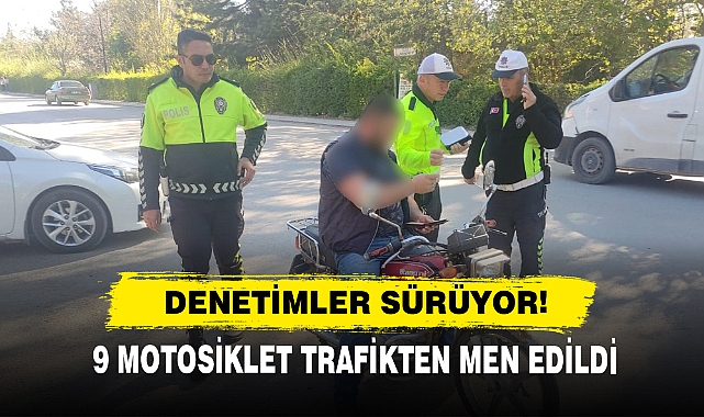Denetimler Sürüyor! 9 Motosiklet Trafikten Men Edildi