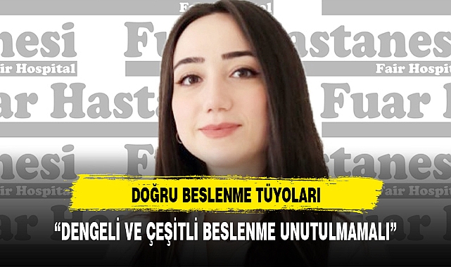 "DENGELİ VE ÇEŞİTLİ BESLENME UNUTULMAMALI"