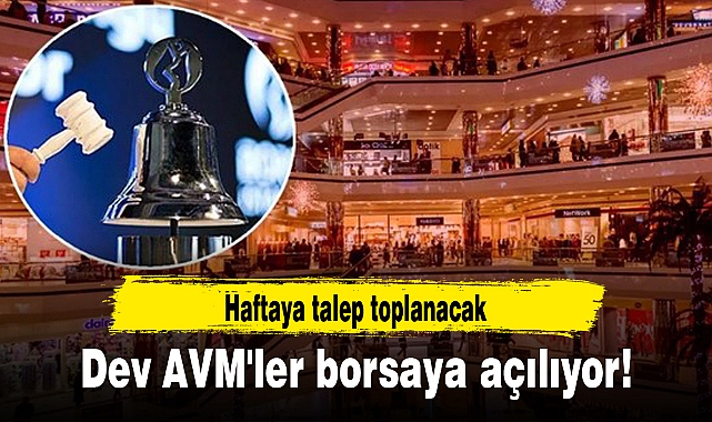 Dev AVM'ler borsaya açılıyor! Haftaya talep toplanacak