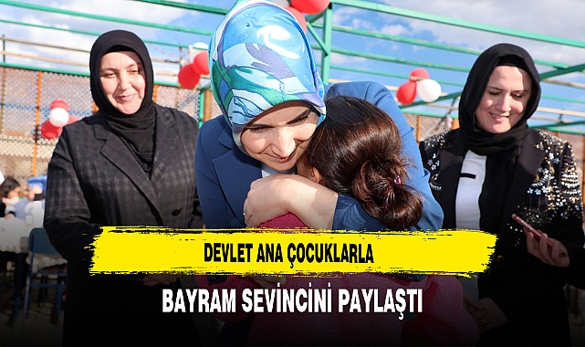 Devlet Ana Çocuklarla Bayram Sevincini Paylaştı