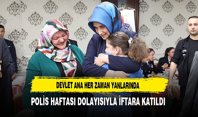 Devlet Ana Her Zaman Yanlarında Polis Haftası Dolayısıyla İftara Katıldı