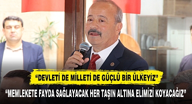 “DEVLETİ DE MİLLETİ DE GÜÇLÜ BİR ÜLKEYİZ”