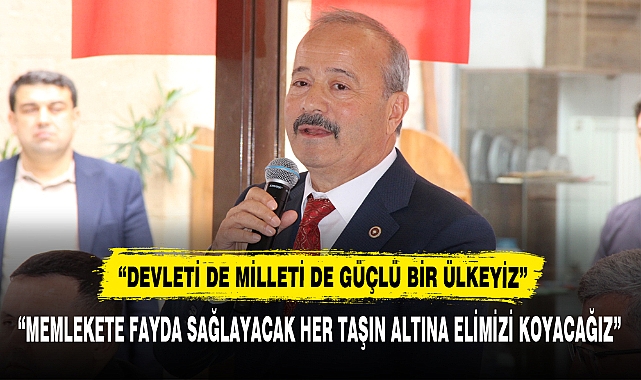 “DEVLETİ DE MİLLETİ DE GÜÇLÜ BİR ÜLKEYİZ”