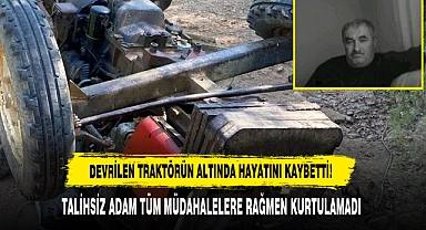 Devrilen Traktörün Altında Hayatını Kaybetti!