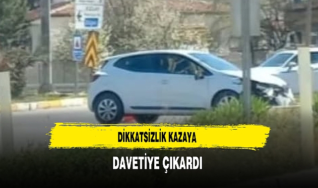 Dikkatsizlik Kazaya Davetiye Çıkardı
