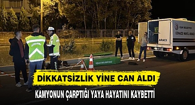 DİKKATSİZLİK YİNE CAN ALDI