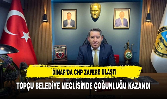 DİNAR'DA CHP YÜZDE 48 OYLA İGM VE BELEDİYE MECLİSİNİ ALDI