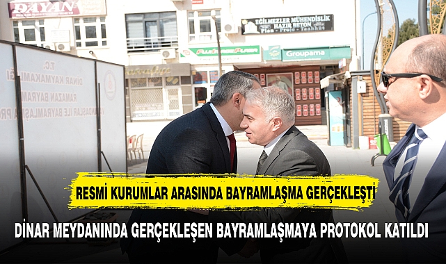 DİNAR PROTOKOLÜ  BAYRAMLAŞTI