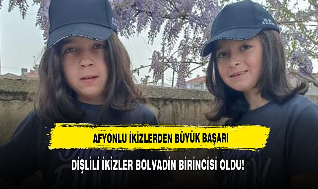 DİŞLİLİ İKİZLER BOLVADİN BİRİNCİSİ OLDU!
