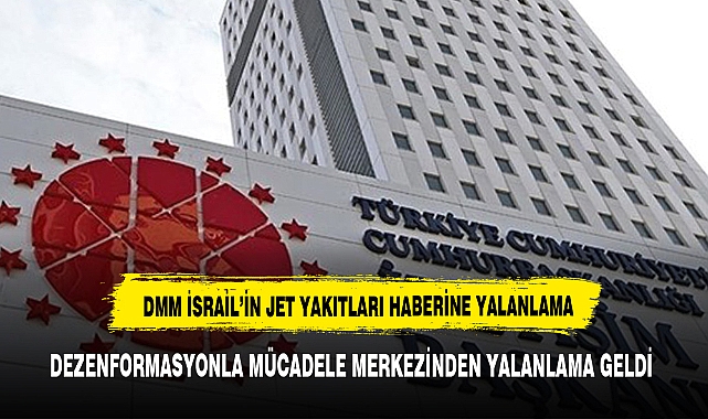DMM 'İsrail'in jet yakıtları, Türkiye'den gidiyor' iddiasını yalanlandı