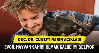Doç. Dr. Cüneyt Narin Açıkladı: 'Evcil Hayvan Sahibi Olmak Kalbe İyi Geliyor'