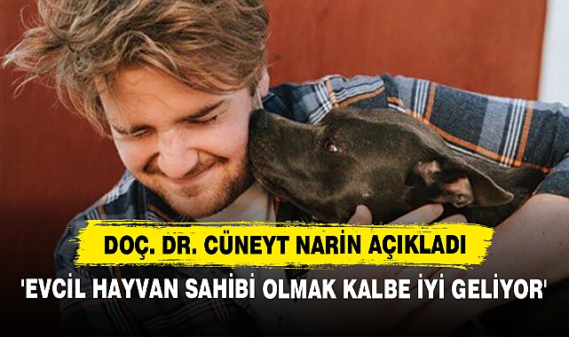 Doç. Dr. Cüneyt Narin Açıkladı: 'Evcil Hayvan Sahibi Olmak Kalbe İyi Geliyor'
