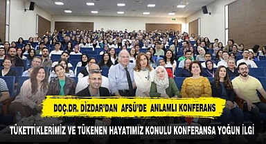 Doç. Dr. Dizdar “Tükettiklerimiz ve Tükenen Hayatımız” Konulu Konferans Verdi