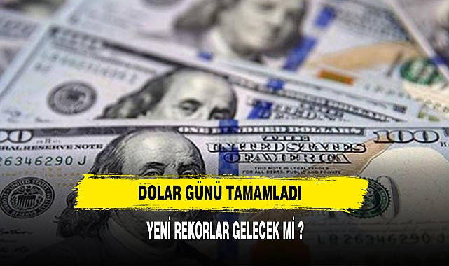 DOLAR GÜNÜ TAMAMLADI YENİ REKORLAR GELECEK Mİ ?