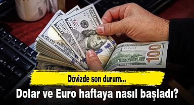 Dolar ve Euro haftaya nasıl başladı?