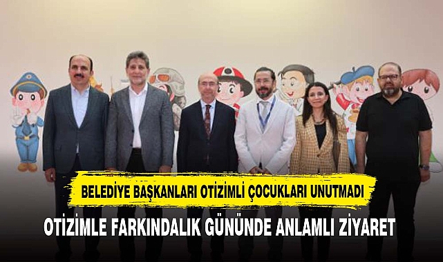 Dünya Otizm Farkındalık Günü'nde Başkanlardan Anlamlı Ziyaret