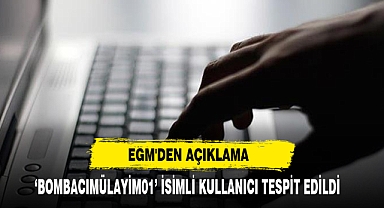 EGM'den Açıklama: 'Bombacımülayim01’ İsimli Kullanıcı Tespit Edildi
