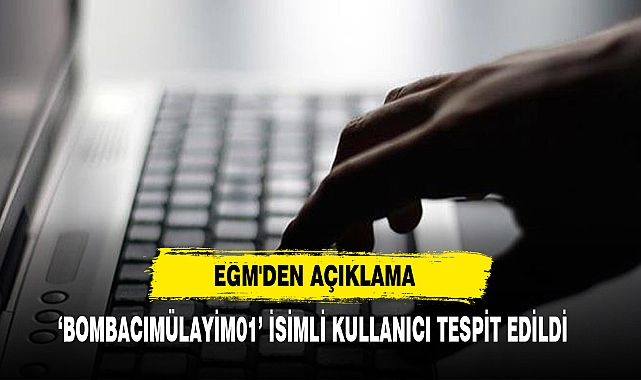 EGM'den Açıklama: 'Bombacımülayim01’ İsimli Kullanıcı Tespit Edildi