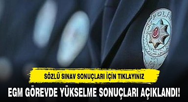 EGM GÖREVDE YÜKSELME SONUÇLARI AÇIKLANDI!