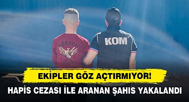 Ekipler Suçlulara Göz Açtırmıyor! Hapis Cezası ile Aranan Şahıs Yakalandı