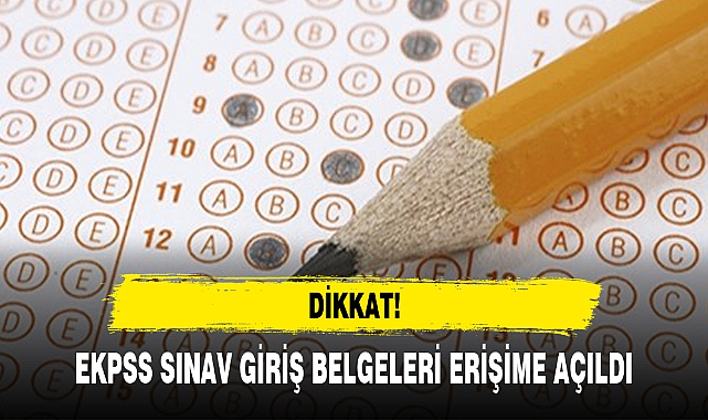 EKPSS SINAV GİRİŞ BELGELERİ ERİŞİME AÇILDI
