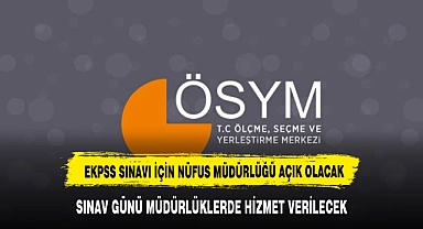 AFYON'DA  EKPSS SINAVI İÇİN NÜFUS MÜDÜRLÜĞÜ AÇIK OLACAK