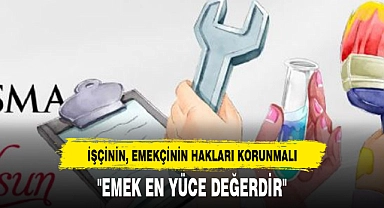 "EMEK EN YÜCE DEĞERDİR"