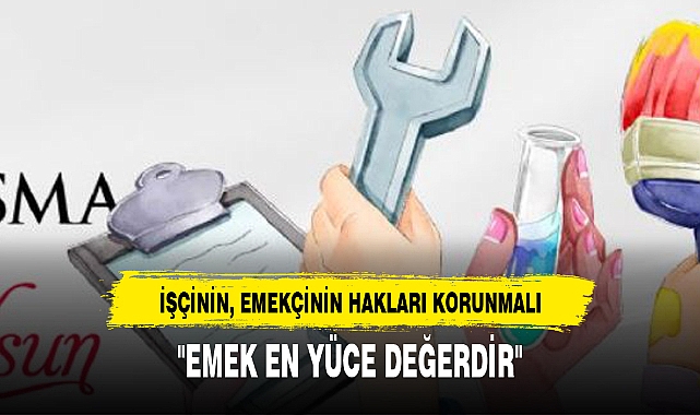 "EMEK EN YÜCE DEĞERDİR"