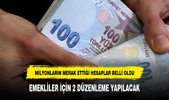 EMEKLİLER İÇİN 2 DÜZENLEME YAPILACAK