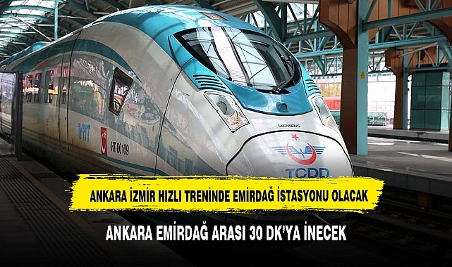 Emirdağ'a Hızlı Tren Müjdesi: Ankara - İzmir Hattında İstasyon Açılacak